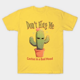 Don't Hug Me Cactus in a Bad Mood T-Shirt